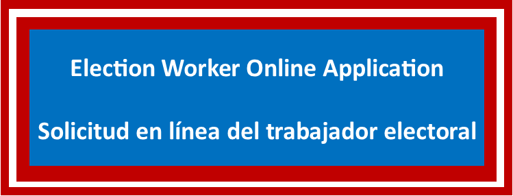 Election Worker Online Application - Solicitud en línea del trabajador electoral
